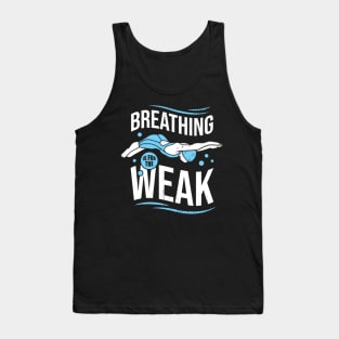 Breathing Is For The Weak Funny Swimming Gift Tank Top